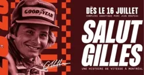 Salut Gilles | Une immersion dans la légende de Gilles Villeneuve