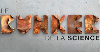 Le bunker de la science - Spécial Relâche (28 février au 8 mars)