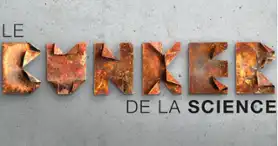 Le bunker de la science - Spécial Relâche (28 février au 8 mars)