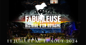La Fabuleuse Histoire d’un Royaume - Du 12 juillet au 19 août, 2023